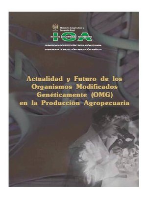 cover image of Actualidad y futuro de los organismos modificados genéticamente (OMG) en la producción agropecuaria